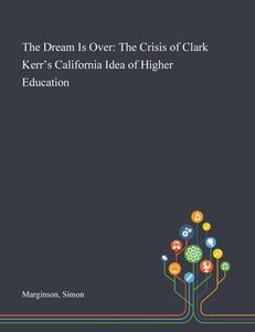 The Dream Is Over: The Crisis Of Clark K di SIMON MARGINSON edito da Lightning Source Uk Ltd