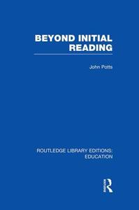 Beyond Initial Reading di John Potts edito da Taylor & Francis Ltd