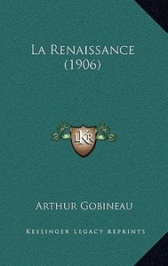 La Renaissance (1906) di Arthur Gobineau edito da Kessinger Publishing