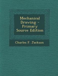 Mechanical Drawing di Charles F. Jackson edito da Nabu Press