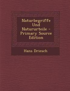 Naturbegriffe Und Natururteile - Primary Source Edition di Hans Driesch edito da Nabu Press