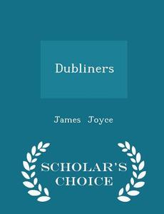 Dubliners - Scholar's Choice Edition di James Joyce edito da Scholar's Choice
