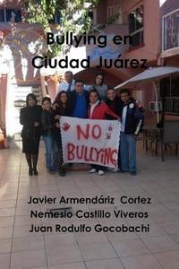 Bullying En Ciudad Juarez di Javier Armendariz Cortez, Nemesio Castillo Viveros, Juan Rodulfo Gocobachi edito da Lulu.com