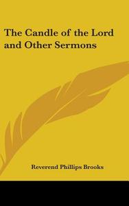 The Candle of the Lord and Other Sermons di Reverend Phillips Brooks edito da Kessinger Publishing