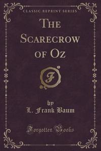 The Scarecrow Of Oz (classic Reprint) di L Frank Baum edito da Forgotten Books