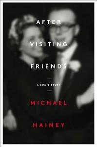 After Visiting Friends: A Son's Story di Michael Hainey edito da Scribner Book Company