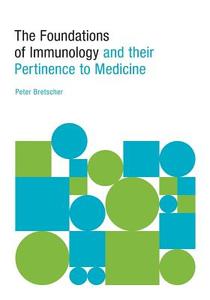 The Foundations of Immunology and their Pertinence to Medicine di Peter Bretscher edito da FriesenPress