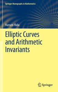 Elliptic Curves and Arithmetic Invariants di Haruzo Hida edito da Springer-Verlag GmbH