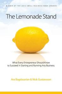 The Lemonade Stand: What Every Entrepreneur Should Know to Succeed in Starting and Running Any Business. di Ara H. Bagdasarian edito da Createspace