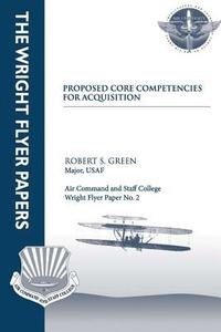 Proposed Core Competencies for Acquisition di Maj Robert S. Green edito da Createspace