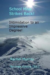 School Miss Strikes Back!: Intimidation to an Impressive Degree! di Rachel Murray edito da Createspace