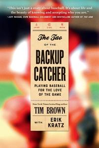 The Tao of the Backup Catcher di Tim Brown edito da TWELVE