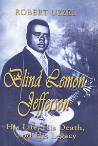 Blind Lemon Jefferson: His Life, His Death, and His Legacy di Robert L. Uzzel edito da EAKIN PR