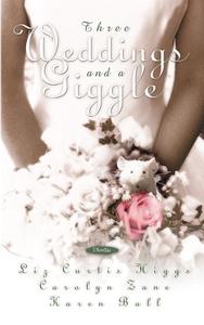 Three Weddings and a Giggle di Liz Curtis Higgs, Carolyn Zane, Karen Ball edito da Multnomah Books