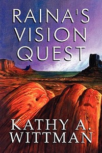 Raina's Vision Quest di Kathy A Wittman edito da America Star Books
