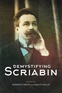 Demystifying Scriabin di Vasilis Kallis, Kenneth Smith edito da Boydell & Brewer Ltd