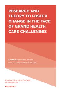 Research And Theory To Foster Change In The Face Of Grand Health Care Challenges edito da Emerald Publishing Limited