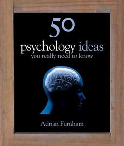 50 Psychology Ideas You Really Need to Know di Adrian Furnham edito da Quercus Books