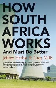 How South Africa Works di Jeffrey Herbst, Greg Mills edito da C Hurst & Co Publishers Ltd