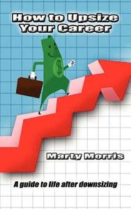 How to Upsize Your Career di Marty Morris edito da WORD WRIGHT INTL