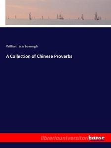 A Collection of Chinese Proverbs di William Scarborough edito da hansebooks