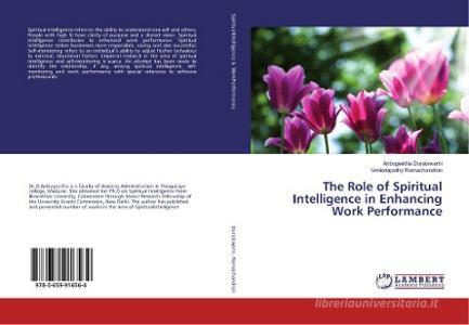 The Role of Spiritual Intelligence in Enhancing Work Performance di Anbugeetha Duraiswami, Venkatapathy Ramachandran edito da LAP Lambert Academic Publishing