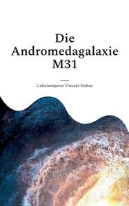Die Andromedagalaxie M31 di Galaxieexperte Vincent Hohne edito da Books on Demand