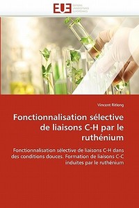 Fonctionnalisation sélective de liaisons C-H par le ruthénium di Vincent Ritleng edito da Editions universitaires europeennes EUE