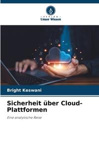 Sicherheit über Cloud-Plattformen di Bright Keswani edito da Verlag Unser Wissen