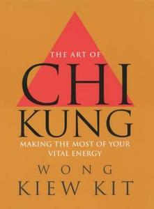 The Art Of Chi Kung di Wong Kiew Kit edito da Ebury Press