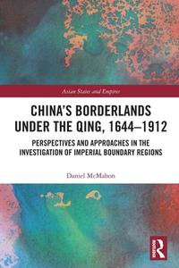 China's Borderlands Under The Qing, 1644-1912 di Daniel McMahon edito da Taylor & Francis Ltd