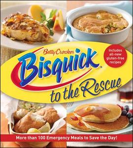 Betty Crocker Bisquick to the Rescue: More Than 100 Emergency Meals to Save the Day! di Betty Crocker edito da BETTY CROCKER