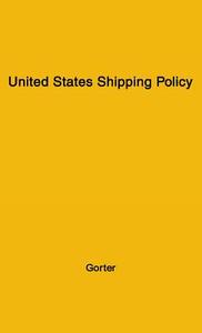 United States Shipping Policy di Wytze Gorter, Unknown edito da Greenwood Press