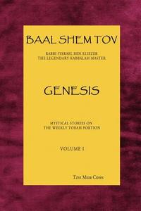 Baal Shem Tov Genesis: Mystical Stories Following the Weekly Torah Portion di Tzvi Meir Cohn edito da Bst Publishing