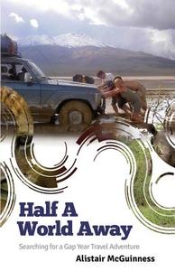 Half a World Away: Travels in Ecuador, Peru and Bolivia di Alistair Mcguinness edito da LIGHTNING SOURCE INC