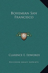 Bohemian San Francisco di Clarence E. Edwords edito da Kessinger Publishing