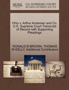 Ohio V. Arthur Andersen And Co. U.s. Supreme Court Transcript Of Record With Supporting Pleadings di Ronald B Brown, Thomas W Kelly, Additional Contributors edito da Gale Ecco, U.s. Supreme Court Records