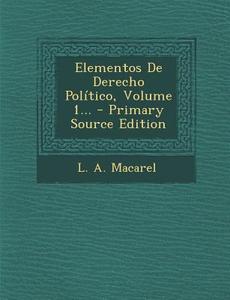 Elementos de Derecho Politico, Volume 1... di L. a. Macarel edito da Nabu Press