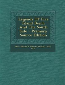 Legends of Fire Island Beach and the South Side - Primary Source Edition edito da Nabu Press