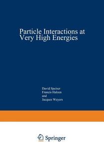 Particle Interactions at Very High Energies di Francis Halzen, David Speiser, Jacques Weyers edito da Springer US
