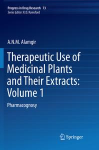 Therapeutic Use Of Medicinal Plants And Their Extracts: Volume 1 di A.N.M. Alamgir edito da Springer International Publishing Ag