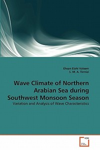 Wave Climate of Northern Arabian Sea during Southwest Monsoon Season di Ehsan Elahi Valeem, S. M. A. Tirmizi edito da VDM Verlag