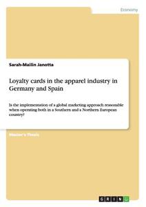Loyalty cards in the apparel industry in Germany and Spain di Sarah-Mailin Janotta edito da GRIN Publishing