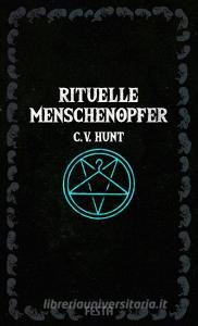 Rituelle Menschenopfer di C. V. Hunt edito da Festa Verlag