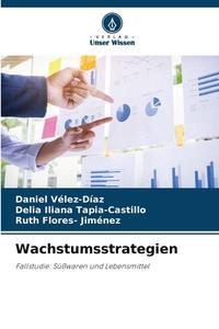 Wachstumsstrategien di Daniel Vélez-Díaz, Delia Iliana Tapia-Castillo, Ruth Flores- Jiménez edito da Verlag Unser Wissen