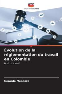 Évolution de la réglementation du travail en Colombie di Gerardo Mendoza edito da Editions Notre Savoir