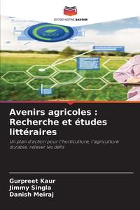 Avenirs agricoles : Recherche et études littéraires di Gurpreet Kaur, Jimmy Singla, Danish Meiraj edito da Editions Notre Savoir