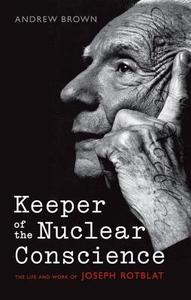 Keeper Of The Nuclear Conscience di Andrew Brown edito da Oxford University Press