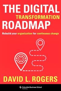 The Digital Transformation Roadmap di David Rogers edito da Columbia University Press
