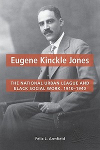 Eugene Kinckle Jones di Felix L. Armfield edito da University of Illinois Press